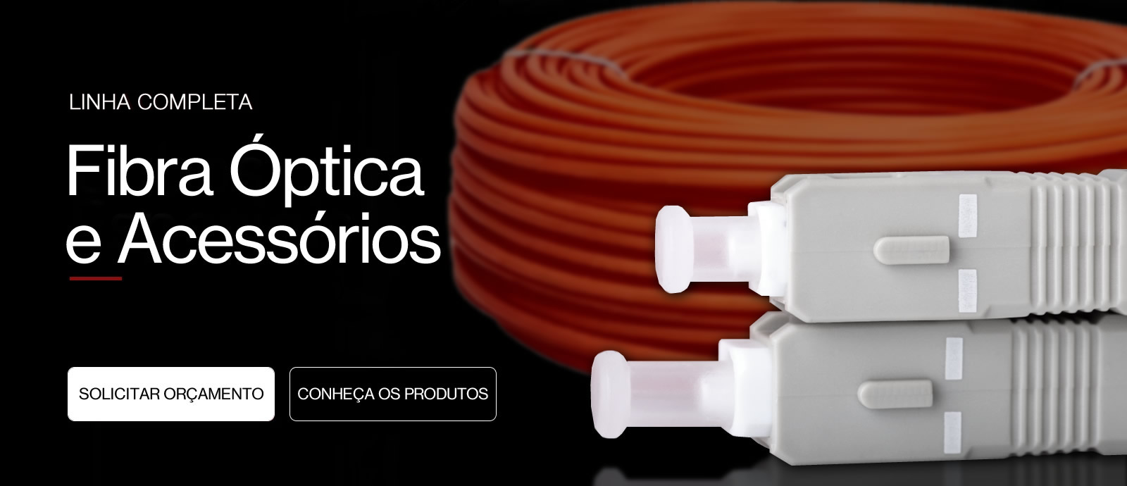 Linha Completa de Fibra Óptica e Cabos