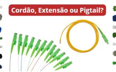 Você sabe qual a diferença entre cordão óptico, extensão óptica e pigtail?