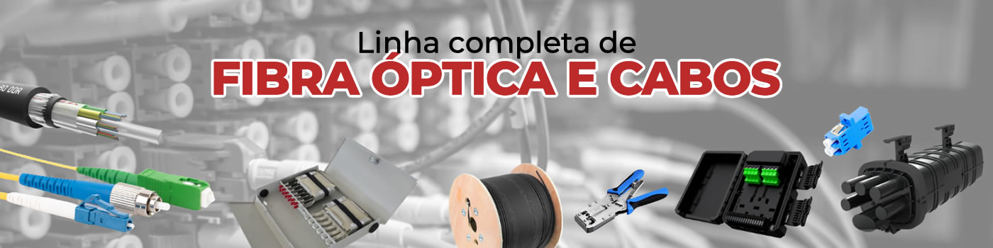 Linha Completa de Fibra Óptica e Cabos